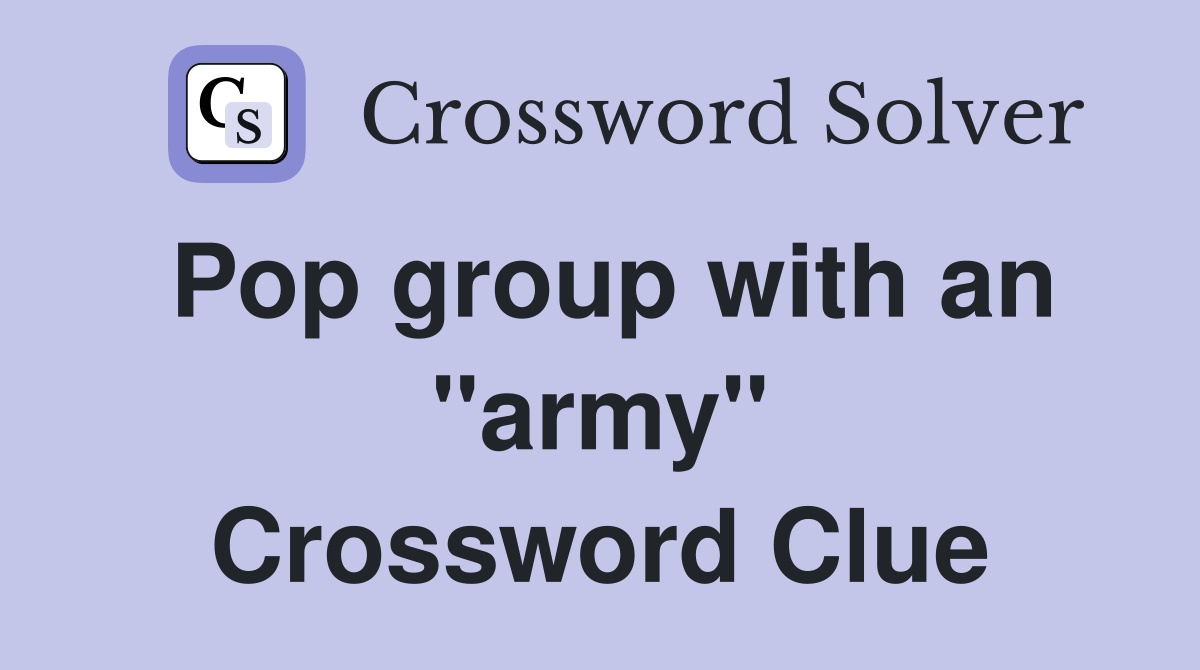 Pop group with an "army" Crossword Clue Answers Crossword Solver